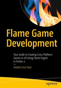 Flame Game Development Your Guide to Creating Cross-Platform Games in 2D Using Flame Engine in Flutter 3