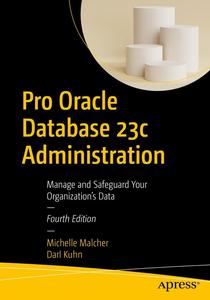 Pro Oracle Database 23c Administration Manage and Safeguard Your Organization’s Data
