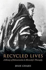 Recycled Lives A History of Reincarnation in Blavatsky’s Theosophy