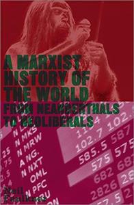A Marxist history of the world  from Neanderthals to Neoliberals