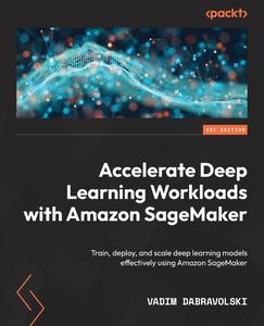 Accelerate Deep Learning Workloads with Amazon SageMaker [2024]