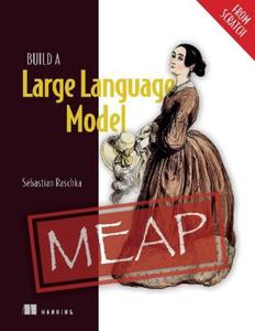 Build a Large Language Model (From Scratch) (MEAP V06)
