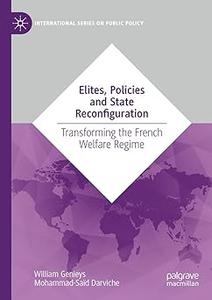 Elites, Policies and State Reconfiguration Transforming the French Welfare Regime