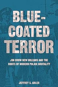 Bluecoated Terror Jim Crow New Orleans and the Roots of Modern Police Brutality