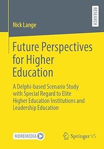 Future Perspectives for Higher Education A Delphi-based Scenario Study with Special Regard to Elite Higher Education In