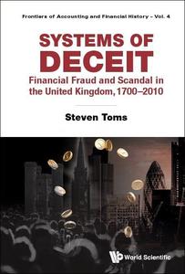 Systems of Deceit Financial Fraud and Scandal in the United Kingdom, 1700-2010