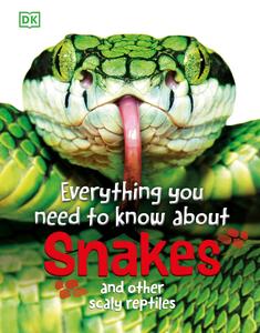 Everything You Need to Know About Snakes And Other Scaly Reptiles (Everything You Need to Know), New Edition