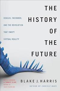 The History of the Future Oculus, Facebook, and the Revolution That Swept Virtual Reality