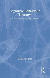 Cognitive Behaviour Therapy A Guide for the Practising Clinician, Volume 1