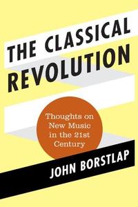 The Classical Revolution Thoughts on New Music in the 21st Century