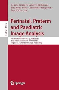 Perinatal, Preterm and Paediatric Image Analysis 7th International Workshop, PIPPI 2022, Held in Conjunction with MICCA