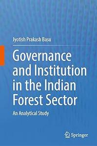 Governance and Institution in the Indian Forest Sector An Analytical Study