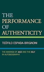 The Performance of Authenticity The Makings of Jazz and the Self in Autobiography