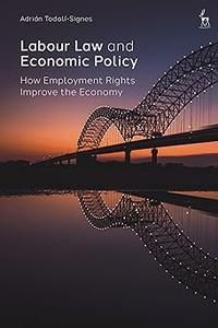 Labour Law and Economic Policy How Employment Rights Improve the Economy