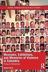 Museums, Exhibitions, and Memories of Violence in Colombia