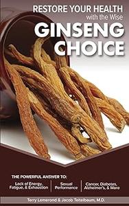 RESTORE YOUR HEALTH with the Wise GINSENG CHOICE THE POWERFUL ANSWER TO Lack of Energy, Fatigue, & Exhaustion, Sexual