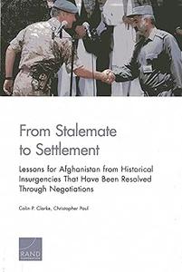 From Stalemate to Settlement Lessons for Afghanistan from Historical Insurgencies That Have Been Resolved Through Negot