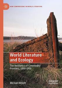 World Literature and Ecology The Aesthetics of Commodity Frontiers, 1890-1950