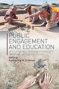 Public Engagement and Education Developing and Fostering Stewardship for an Archaeological Future