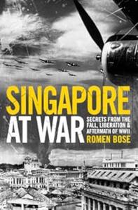 Singapore at war secrets from the fall, liberation & aftermath of WWII