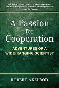 A Passion for Cooperation Adventures of a Wide–Ranging Scientist