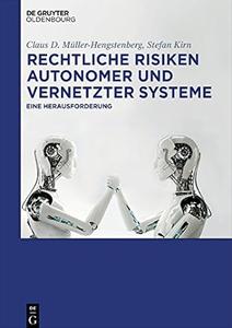 Rechtliche Risiken autonomer und vernetzter Systeme Eine Herausforderung