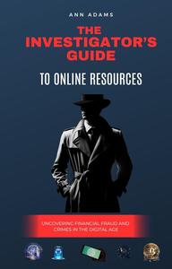The Investigator’s Guide to Online Resources