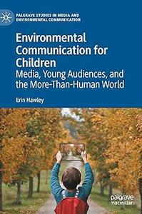 Environmental Communication for Children Media, Young Audiences, and the More–Than–Human World
