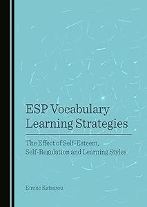 ESP Vocabulary Learning Strategies The Effect of Self–Esteem, Self–Regulation and Learning Styles