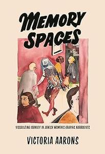 Memory Spaces Visualizing Identity in Jewish Women’s Graphic Narratives