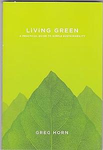 Living Green A Practical Guide to Simple Sustainability