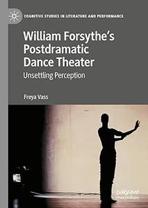 William Forsythe’s Postdramatic Dance Theater Unsettling Perception