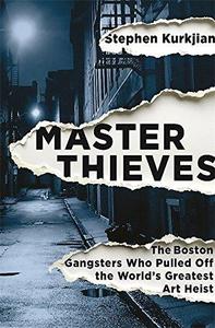 Master thieves  the Boston gangsters who pulled off the world’s greatest art heist