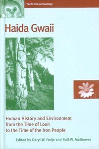 Haida Gwaii Human History and Environment from the Time of Loon to the Time of the Iron People