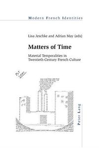 Matters of time  material temporalities in twentieth-century French culture