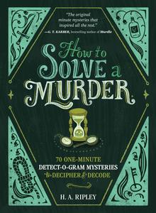 How to Solve a Murder 70 One-Minute Detect-O-Gram Mysteries to Decipher & Decode