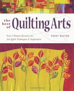 The Best of Quilting Arts Your Ultimate Resource for Art Quilt Techniques and Inspiration