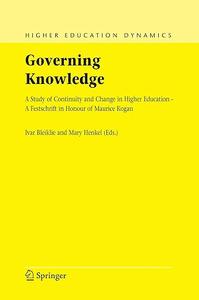 Governing Knowledge A Study of Continuity and Change in Higher Education – A Festschrift in Honour of Maurice Kogan