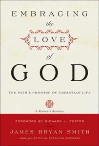 Embracing the Love of God The Path and Promise of Christian Life