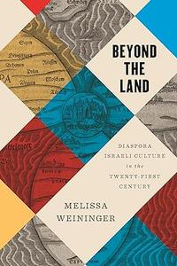 Beyond the Land Diaspora Israeli Culture in the Twenty–First Century