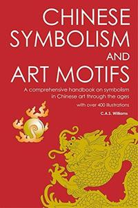 Chinese symbolism and art motifs  a comprehensive handbook on symbolism in Chinese art through the ages