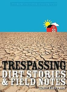 Trespassing Dirt Stories and Field Notes