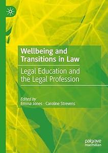 Wellbeing and Transitions in Law Legal Education and the Legal Profession