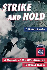 Strike and Hold A Memoir of the 82nd Airborne in World War II