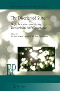 The Disoriented State Shifts In Governmentality, Territoriality and Governance