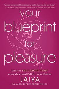 Your Blueprint for Pleasure Discover the 5 Erotic Types to Awaken―and Fulfill―Your Desires