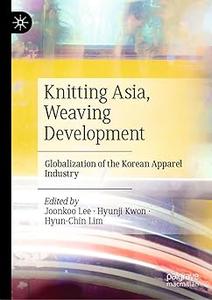 Knitting Asia, Weaving Development Globalization of the Korean Apparel Industry