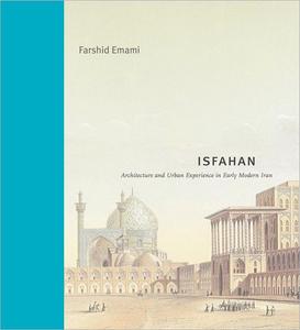 Isfahan Architecture and Urban Experience in Early Modern Iran