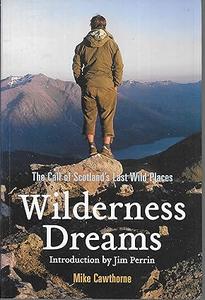 Wilderness Dreams The Call of Scotland’s Last Wild Places