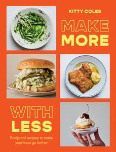 Make More With Less Foolproof Recipes to Make Your Food Go Further